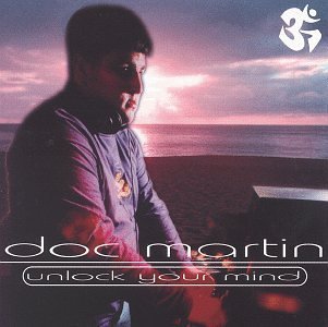 Doc Martin/Unlock Your Mind@Dj Sneak/Brown/Trackman/Duysen@Alan X/Garth & E.T.I./Fisher